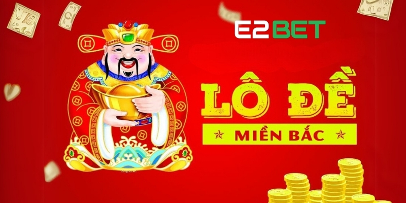 Giải Mã Lô Đề Miền Bắc – Chiến Lược Đặt Cược Hiệu Quả Tại E2BET 1 Lô đề miền Bắc